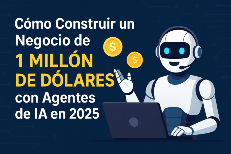 Cómo Construir un Negocio de 1 Millón de Dólares con Agentes de IA en 2025