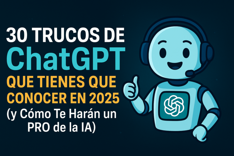 30 Trucos de ChatGPT que Tienes que Conocer en 2025 (y Cómo Te Harán un PRO de la IA)