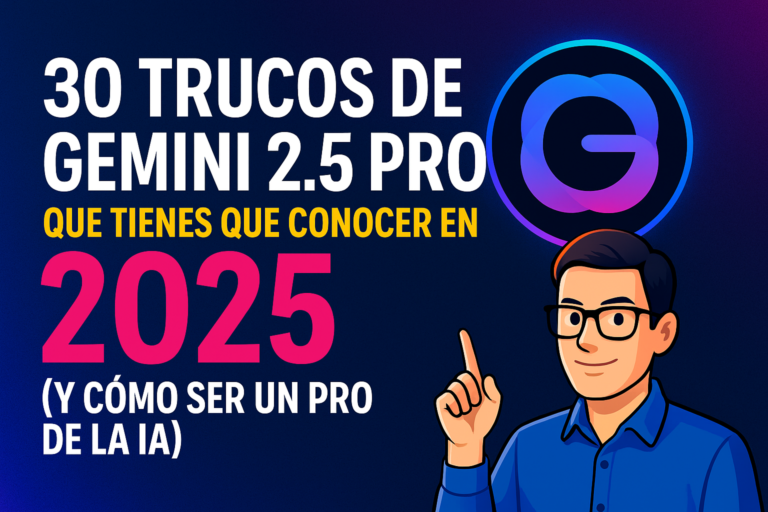 30 Trucos de Gemini 2.5 Pro que Tienes que Conocer en 2025 (y Cómo Ser un PRO de la IA)