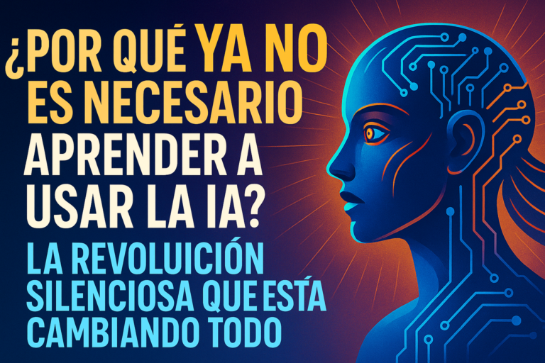 ¿Por Qué Ya NO es Necesario Aprender a Usar la IA? La Revolución Silenciosa que Está Cambiando Todo