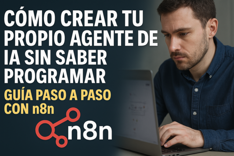 Cómo crear tu propio Agente de IA sin saber programar: guía paso a paso con n8n