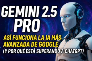 Read more about the article Gemini 2.5 Pro: Así funciona la IA más avanzada de Google (y por qué está superando a ChatGPT)