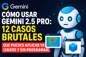 Lee más sobre el artículo Cómo usar Gemini 2.5 Pro: 12 casos brutales que puedes aplicar ya (gratis y sin programar)