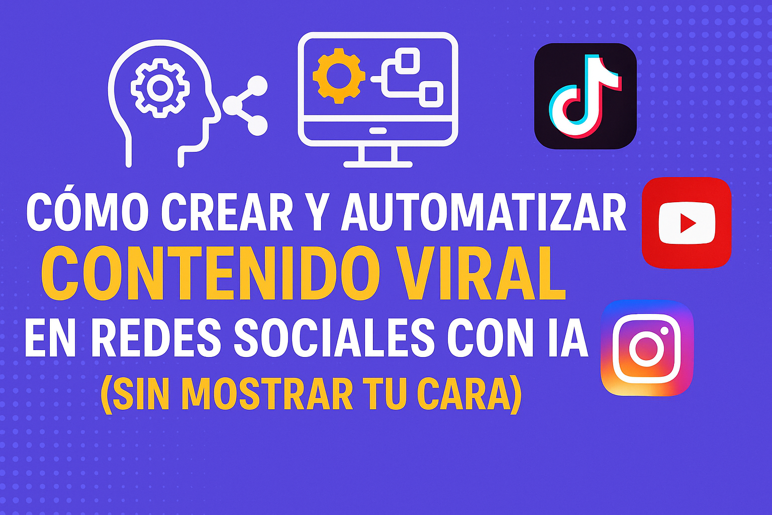 En este momento estás viendo Cómo Crear y Automatizar Contenido Viral en Redes Sociales con IA (sin mostrar tu cara)