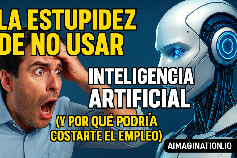 La Estupidez de No Usar Inteligencia Artificial en el Trabajo (Y Por Qué Podría Costarte el Empleo)