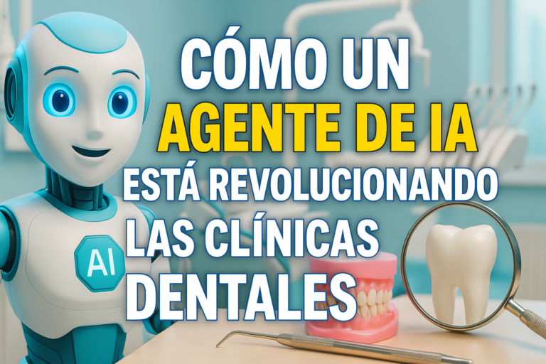Cómo un Agente de IA Está Revolucionando las Clínicas Dentales