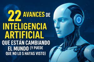 Lee más sobre el artículo 22 Avances de Inteligencia Artificial que Están Cambiando el Mundo (y Puede que no los Hayas Visto)
