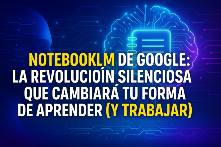 NotebookLM de Google: la revolución silenciosa que cambiará tu forma de aprender (y trabajar)